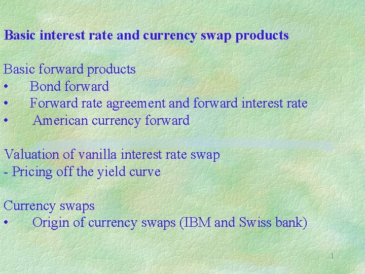 Basic interest rate and currency swap products Basic forward products • Bond forward •