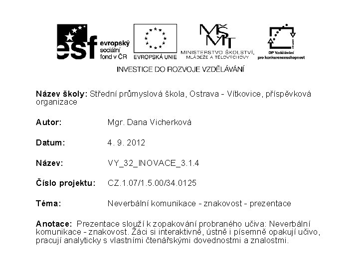 Název školy: Střední průmyslová škola, Ostrava - Vítkovice, příspěvková organizace Autor: Mgr. Dana Vicherková