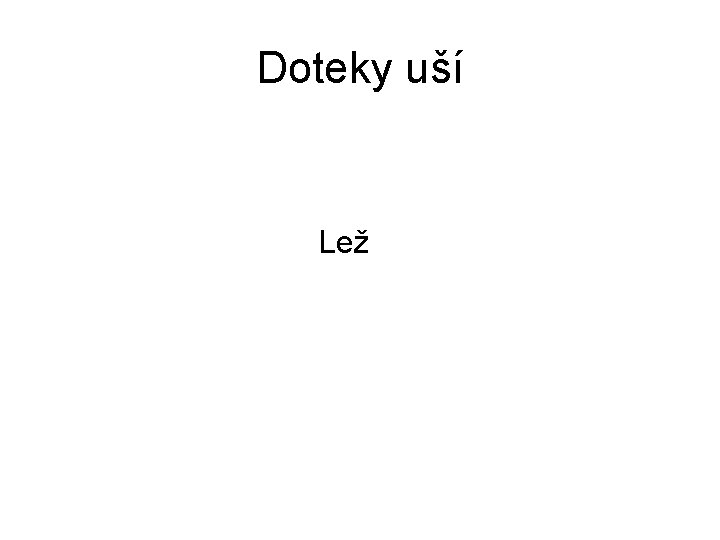 Doteky uší Lež 