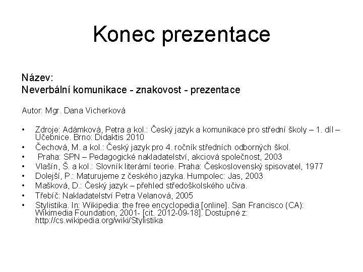 Konec prezentace Název: Neverbální komunikace - znakovost - prezentace Autor: Mgr. Dana Vicherková •