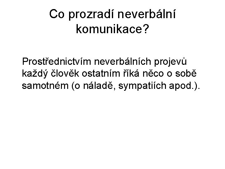 Co prozradí neverbální komunikace? Prostřednictvím neverbálních projevů každý člověk ostatním říká něco o sobě