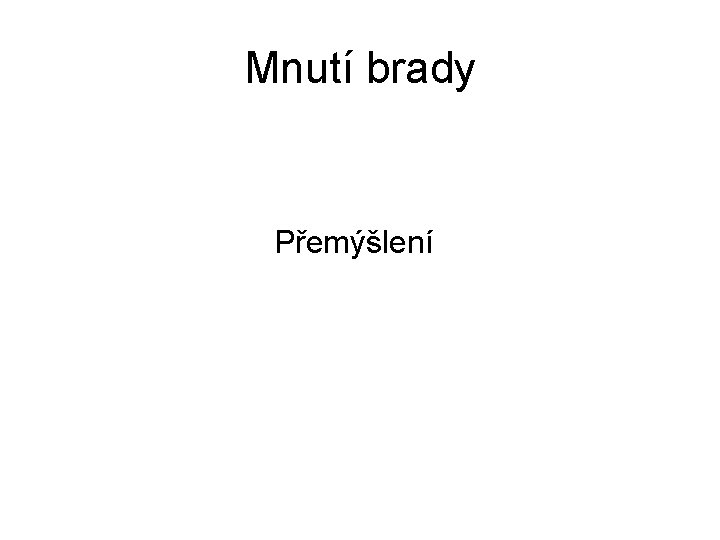 Mnutí brady Přemýšlení 