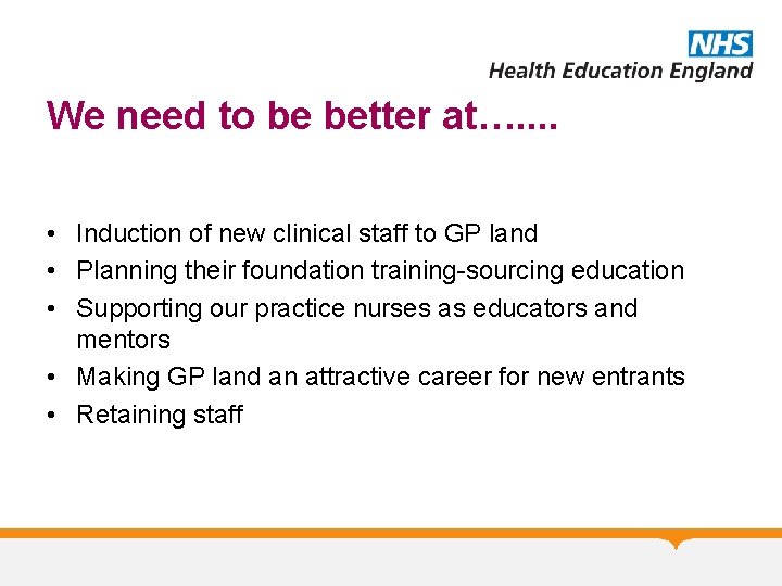We need to be better at…. . • Induction of new clinical staff to