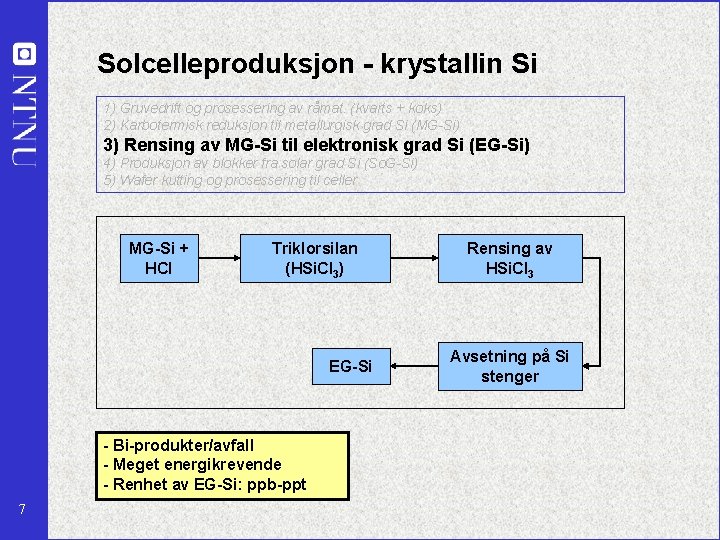 Solcelleproduksjon - krystallin Si 1) Gruvedrift og prosessering av råmat. (kvarts + koks) 2)