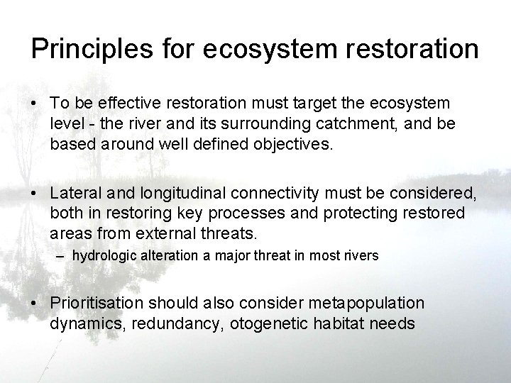 Principles for ecosystem restoration • To be effective restoration must target the ecosystem level