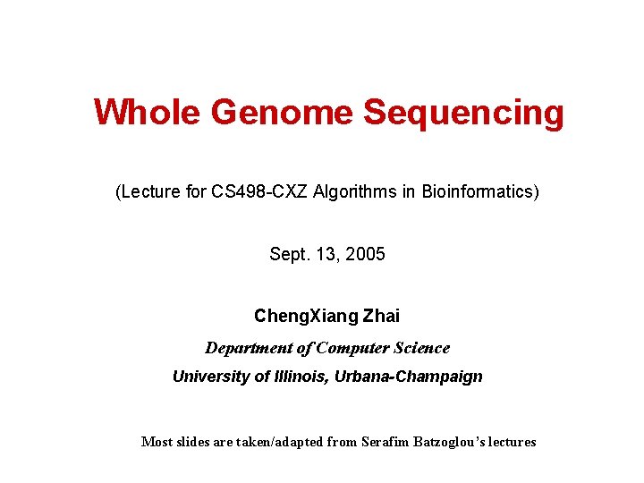 Whole Genome Sequencing (Lecture for CS 498 -CXZ Algorithms in Bioinformatics) Sept. 13, 2005