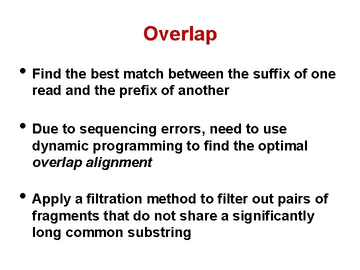 Overlap • Find the best match between the suffix of one read and the