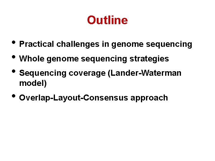 Outline • Practical challenges in genome sequencing • Whole genome sequencing strategies • Sequencing