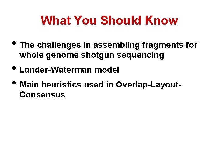 What You Should Know • The challenges in assembling fragments for whole genome shotgun