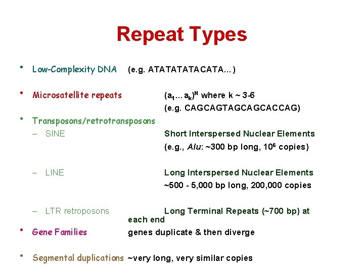 Repeat Types • Low-Complexity DNA • Microsatellite repeats • (e. g. ATATACATA…) (a 1…ak)N