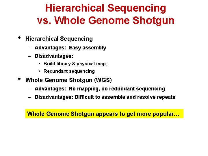 Hierarchical Sequencing vs. Whole Genome Shotgun • Hierarchical Sequencing – Advantages: Easy assembly –