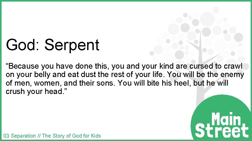 God: Serpent “Because you have done this, you and your kind are cursed to