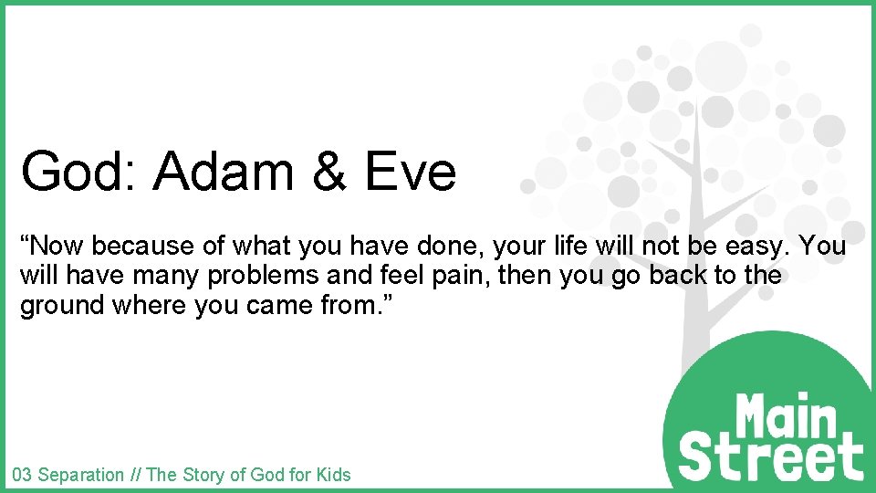 God: Adam & Eve “Now because of what you have done, your life will