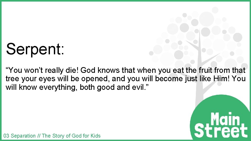 Serpent: “You won’t really die! God knows that when you eat the fruit from