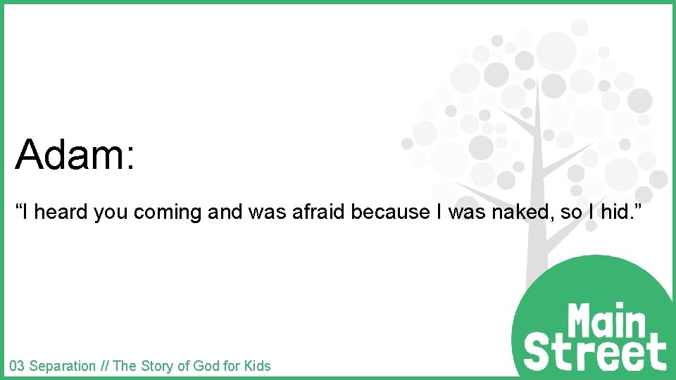 Adam: “I heard you coming and was afraid because I was naked, so I