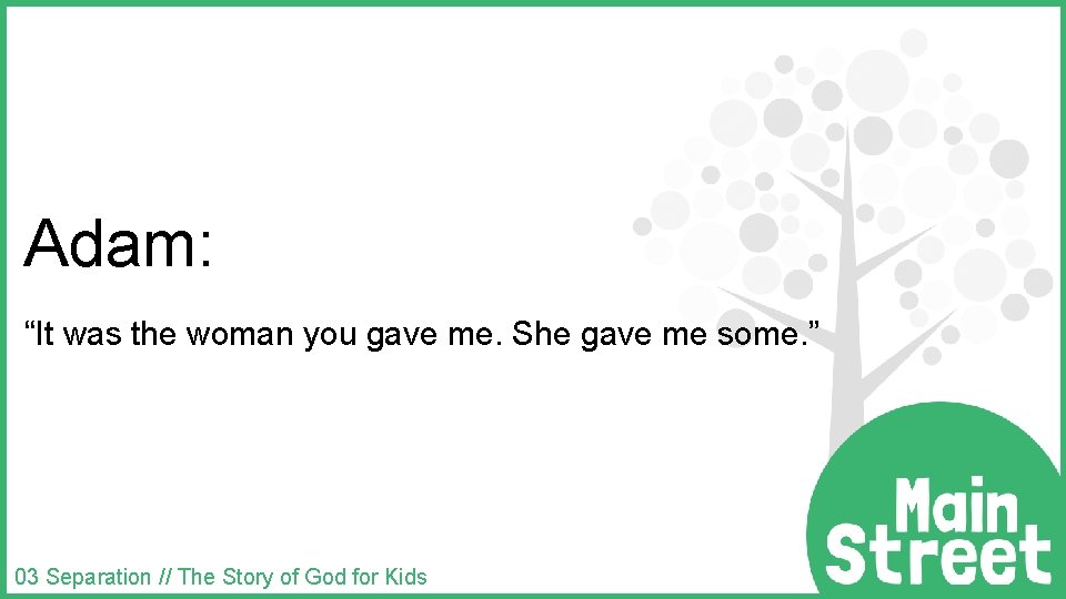 Adam: “It was the woman you gave me. She gave me some. ” 03