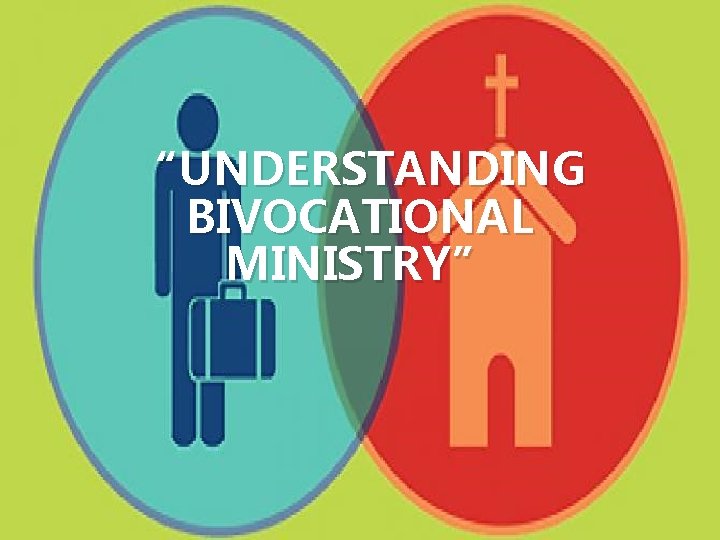 “UNDERSTANDING BIVOCATIONAL MINISTRY” 