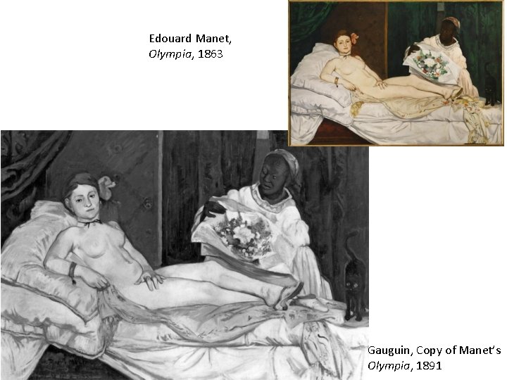 Edouard Manet, Olympia, 1863 Gauguin, Copy of Manet’s Olympia, 1891 