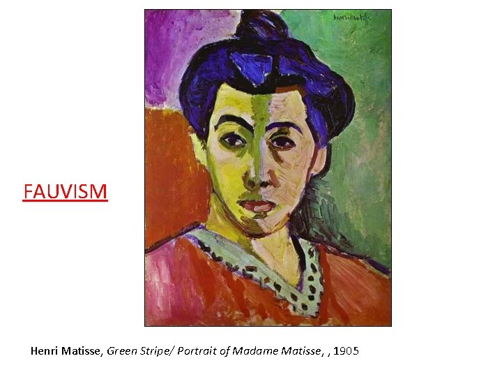 FAUVISM Henri Matisse, Green Stripe/ Portrait of Madame Matisse, , 1905 