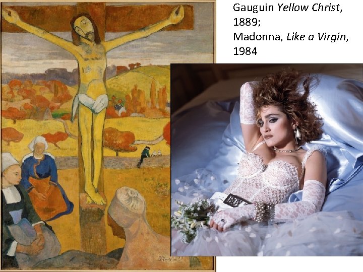 Gauguin Yellow Christ, 1889; Madonna, Like a Virgin, 1984 