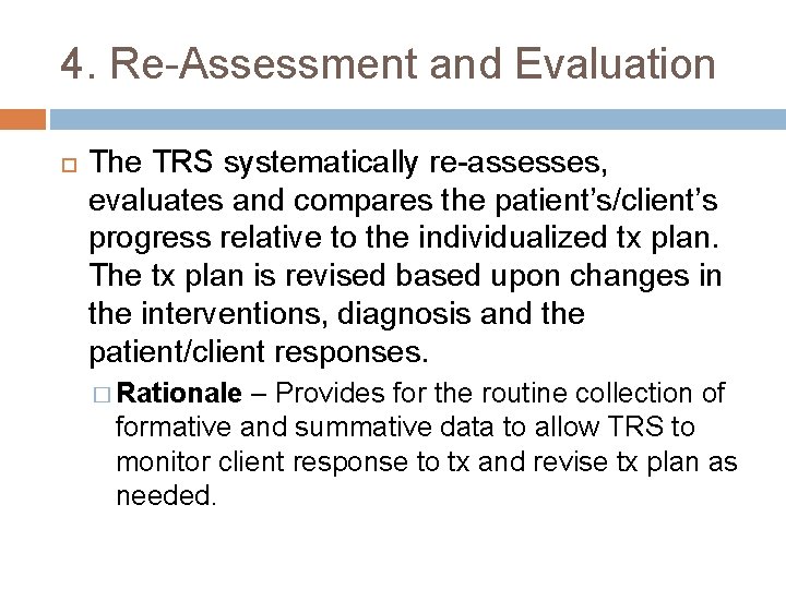 4. Re-Assessment and Evaluation The TRS systematically re-assesses, evaluates and compares the patient’s/client’s progress