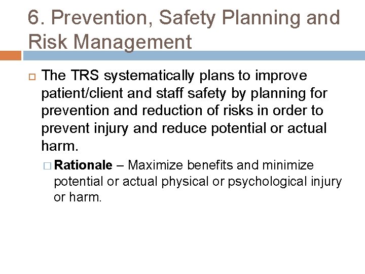 6. Prevention, Safety Planning and Risk Management The TRS systematically plans to improve patient/client