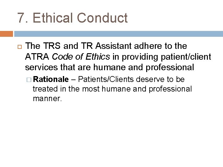 7. Ethical Conduct The TRS and TR Assistant adhere to the ATRA Code of