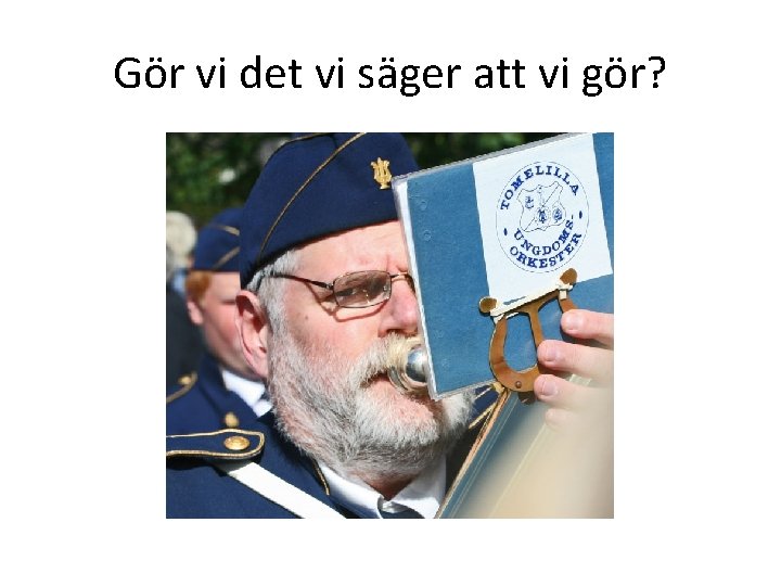 Gör vi det vi säger att vi gör? 