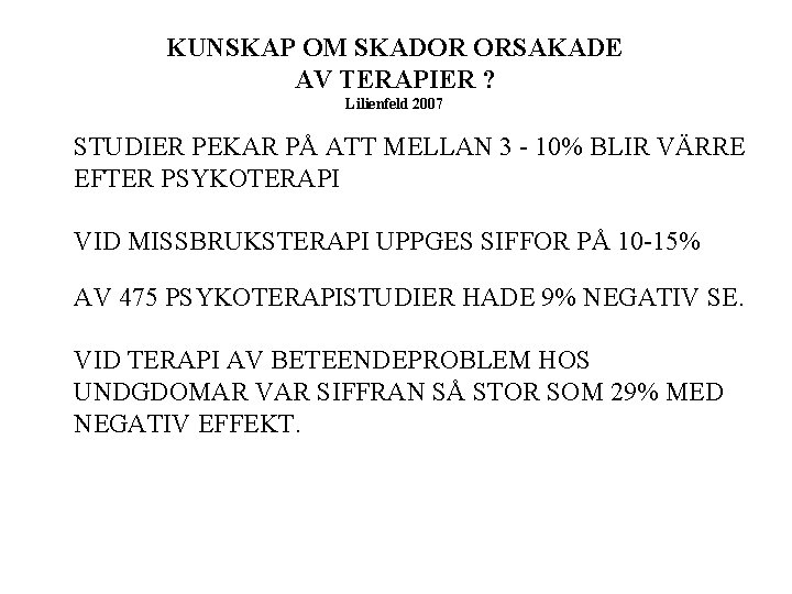 KUNSKAP OM SKADOR ORSAKADE AV TERAPIER ? Lilienfeld 2007 STUDIER PEKAR PÅ ATT MELLAN