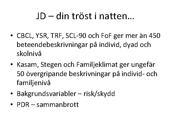 JD – din tröst i natten… • CBCL, YSR, TRF, SCL-90 och Fo. F