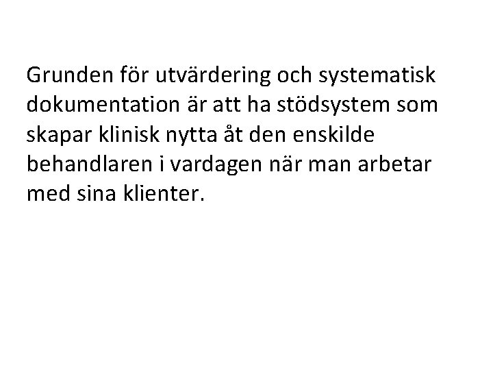 Grunden för utvärdering och systematisk dokumentation är att ha stödsystem som skapar klinisk nytta