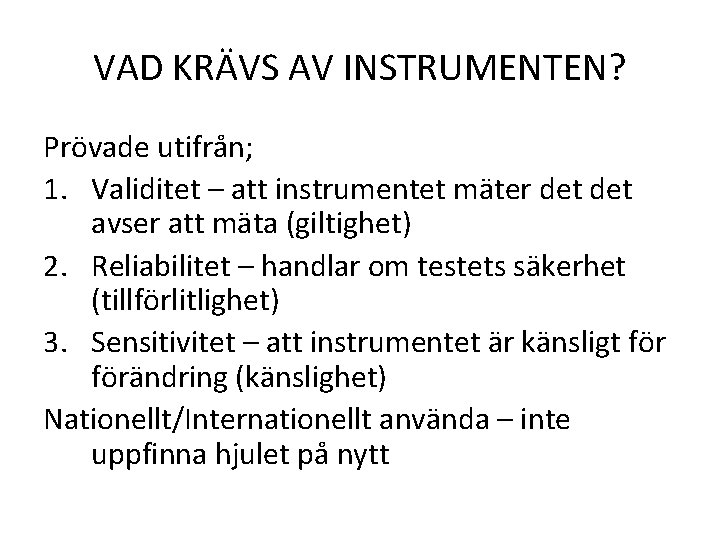 VAD KRÄVS AV INSTRUMENTEN? Prövade utifrån; 1. Validitet – att instrumentet mäter det avser