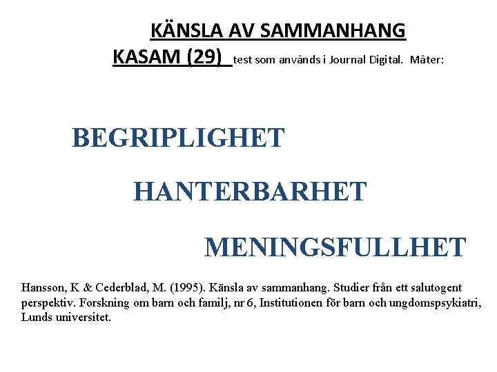 KÄNSLA AV SAMMANHANG KASAM (29) test som används i Journal Digital. Mäter: BEGRIPLIGHET HANTERBARHET