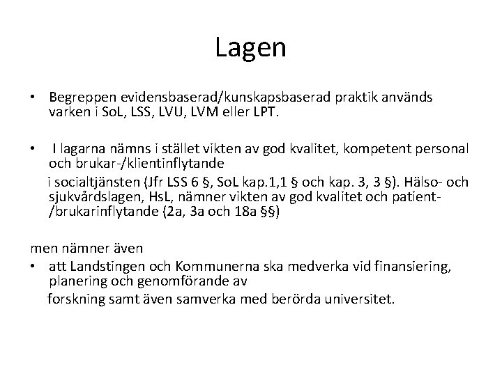 Lagen • Begreppen evidensbaserad/kunskapsbaserad praktik används varken i So. L, LSS, LVU, LVM eller