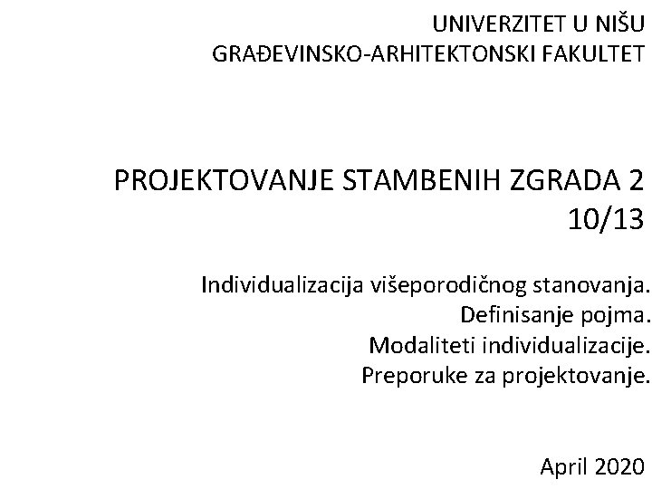 UNIVERZITET U NIŠU GRAĐEVINSKO-ARHITEKTONSKI FAKULTET PROJEKTOVANJE STAMBENIH ZGRADA 2 10/13 Individualizacija višeporodičnog stanovanja. Definisanje