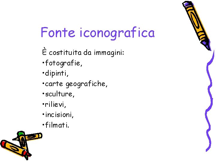 Fonte iconografica È costituita da immagini: • fotografie, • dipinti, • carte geografiche, •