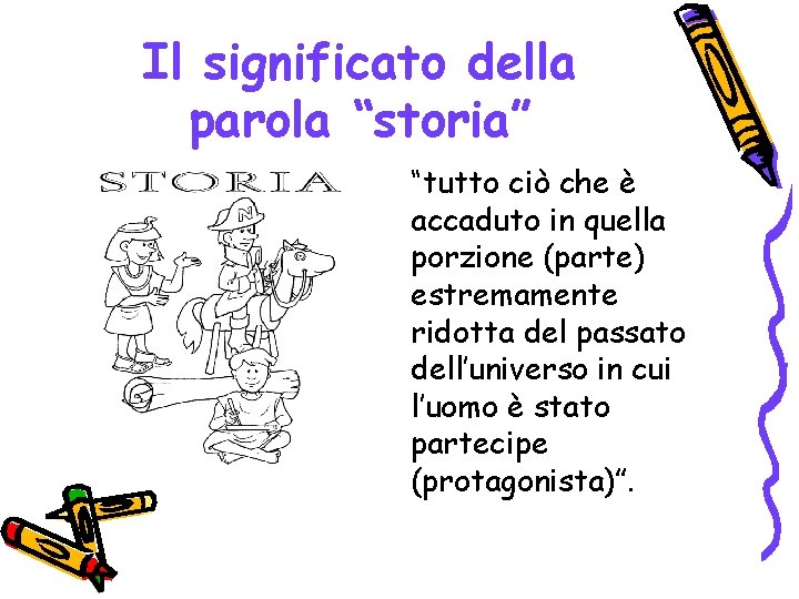 Il significato della parola “storia” “tutto ciò che è accaduto in quella porzione (parte)