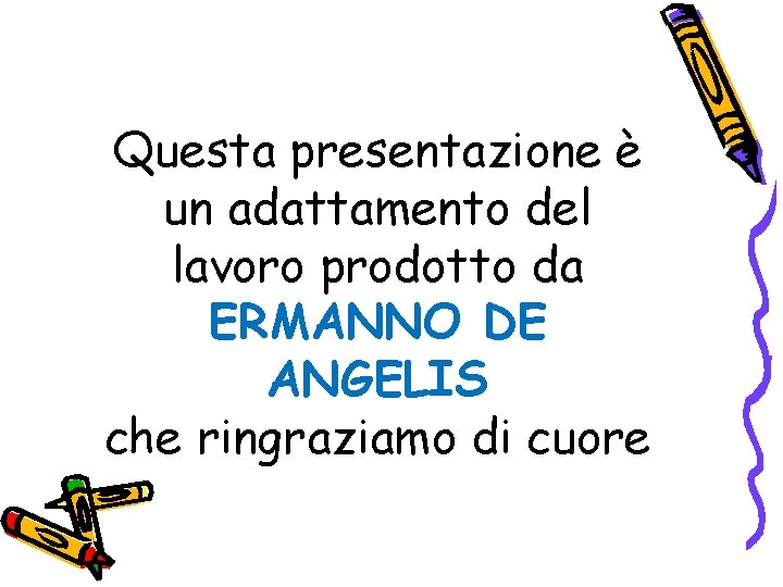Questa presentazione è un adattamento del lavoro prodotto da ERMANNO DE ANGELIS che ringraziamo
