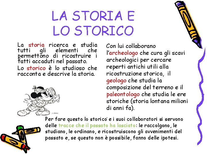 LA STORIA E LO STORICO La storia ricerca e studia tutti gli elementi che