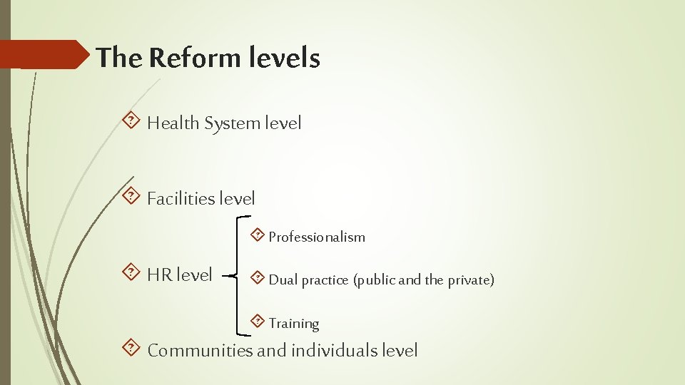 The Reform levels Health System level Facilities level Professionalism HR level Dual practice (public