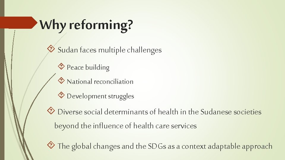 Why reforming? Sudan faces multiple challenges Peace building National reconciliation Development struggles Diverse social