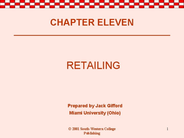 CHAPTER ELEVEN RETAILING Prepared by Jack Gifford Miami University (Ohio) © 2001 South-Western College