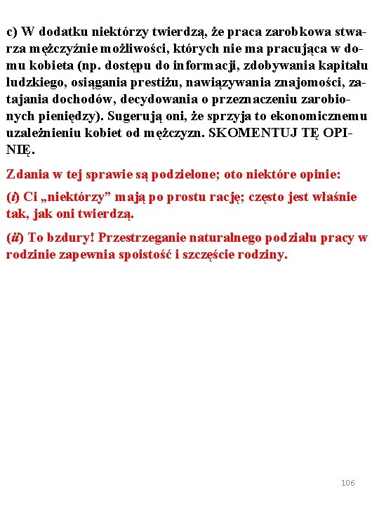 c) W dodatku niektórzy twierdzą, że praca zarobkowa stwarza mężczyźnie możliwości, których nie ma