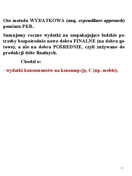 Oto metoda WYDATKOWA (ang. expenditure approach) pomiaru PKB. Sumujemy roczne wydatki na zaspakajające ludzkie