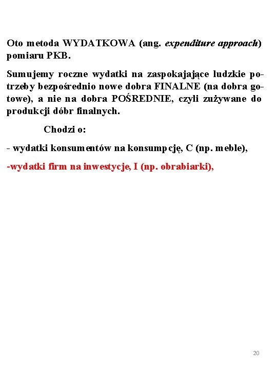 Oto metoda WYDATKOWA (ang. expenditure approach) pomiaru PKB. Sumujemy roczne wydatki na zaspokajające ludzkie