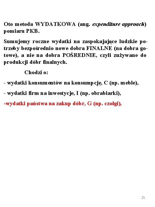 Oto metoda WYDATKOWA (ang. expenditure approach) pomiaru PKB. Sumujemy roczne wydatki na zaspokajające ludzkie