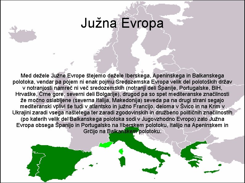 Južna Evropa Med dežele Južne Evrope štejemo dežele Iberskega, Apeninskega in Balkanskega polotoka, vendar