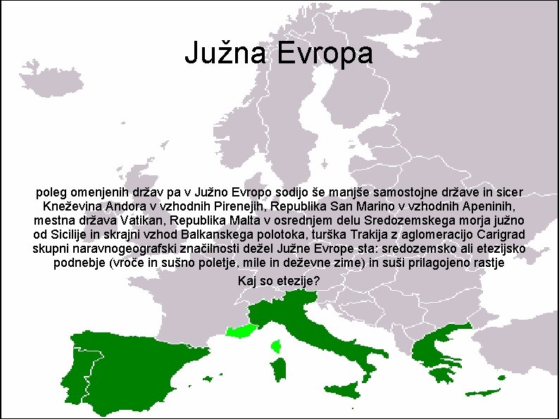 Južna Evropa poleg omenjenih držav pa v Južno Evropo sodijo še manjše samostojne države