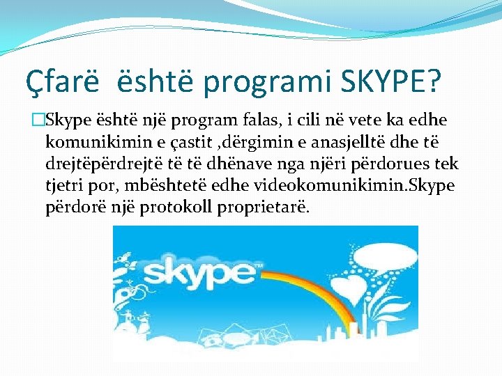 Çfarë është programi SKYPE? �Skype është një program falas, i cili në vete ka