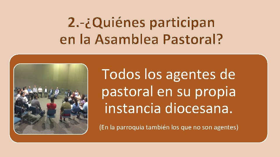 2. -¿Quiénes participan en la Asamblea Pastoral? Todos los agentes de pastoral en su